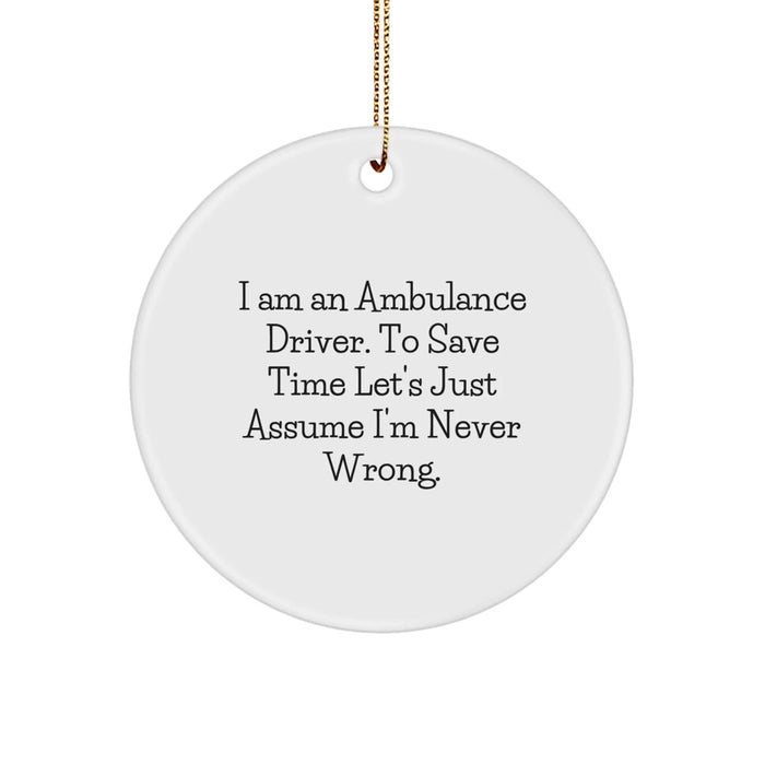 Ambulance Driver Funny Quote Circle Ornament - I Am Never Wrong Gifts from Friends for Ambulance Driver Men at Christmas - Image 1