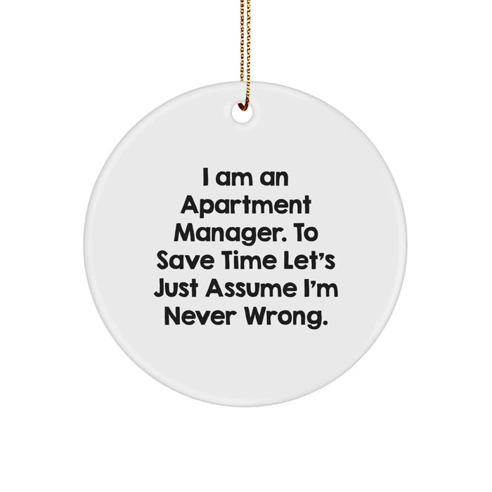 Funny Apartment Manager Gifts from Friends for Men, 'I Am An Apartment Manager. To Save Time Let's Just Assume I'm Never Wrong.' Circle Ornament with Christmas Unique Gifts - Image 1