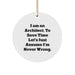Funny Architect Gifts from Friends Unique Christmas Ornament for Men - 'I Am An Architect. To Save Time Let's Just Assume I'm Never Wrong.' Circle Decoration - Image 1