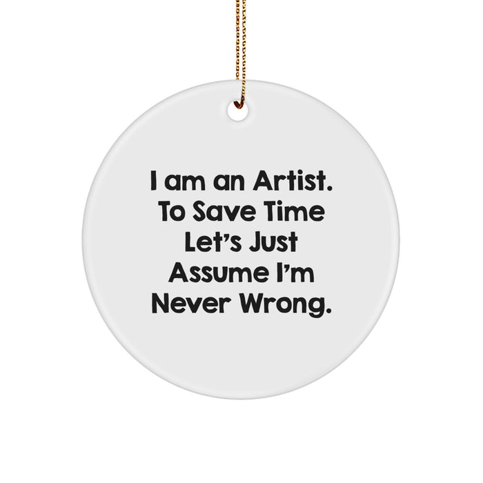 Gifts from Friends, Family, or Coworkers for Artist Men or Women, I'm Never Wrong Christmas Circle Ornament, Funny Quote on Circle Decoration - Image 1