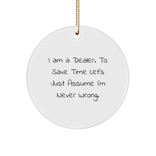 Dealer Circle Ornament 'I'm Never Wrong' Funny Gift for Dealers from Friends to Family at Christmas - Image 1