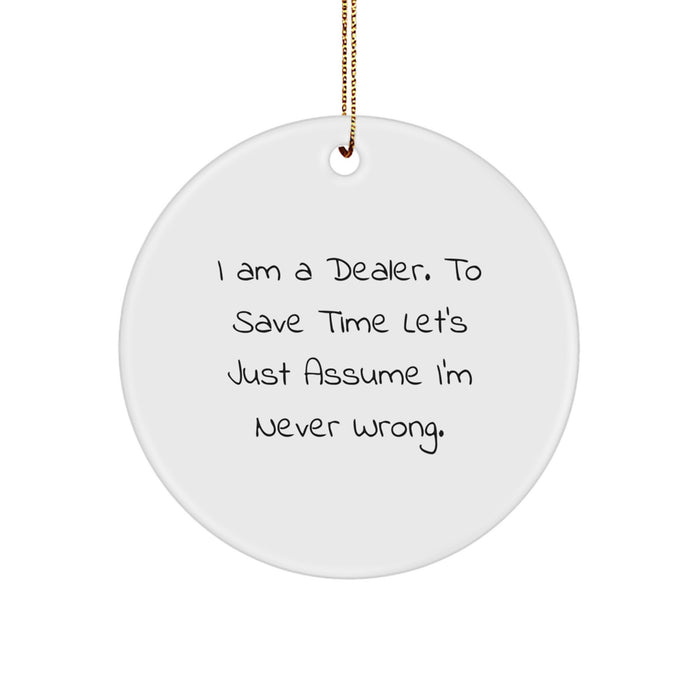 Dealer Circle Ornament 'I'm Never Wrong' Funny Gift for Dealers from Friends to Family at Christmas - Image 1
