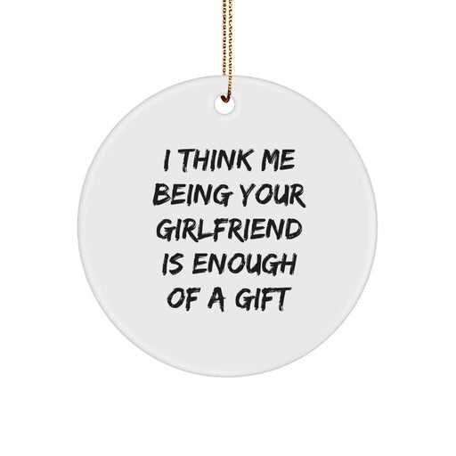Funny Sweetheart Gifts from Men for Women - Circle Ornament, I Think 'Me Being Your Sweetheart Is Enough Of A Gift' Christmas Unique Present - Image 1
