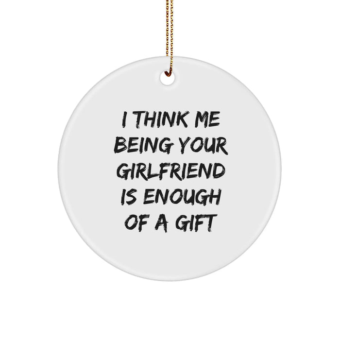 Funny Sweetheart Gifts from Men for Women - Circle Ornament, I Think 'Me Being Your Sweetheart Is Enough Of A Gift' Christmas Unique Present - Image 1