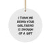 Funny Sweetheart Gifts from Men for Women - Circle Ornament, I Think 'Me Being Your Sweetheart Is Enough Of A Gift' Christmas Unique Present - Image 1