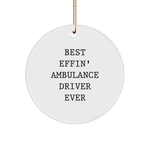 Funny Ambulance Driver Gifts for Men, Ambulance Driver Circle Ornament - Best Effin' Ever - Image 1