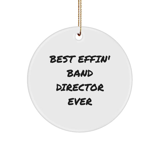 Funny Band Director Gifts for Men, Christmas Unique Circle Ornament from Friends or Family with 'Best Effin' Band Director Ever' Quote - Image 1