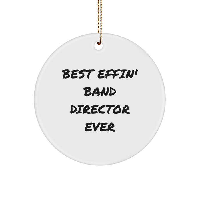 Funny Band Director Gifts for Men, Christmas Unique Circle Ornament from Friends or Family with 'Best Effin' Band Director Ever' Quote - Image 1