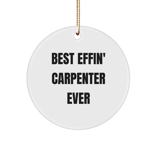 Funny Carpenter Gifts from Friends Christmas Circle Ornament Best Effin' Carpenter Ever - Image 1