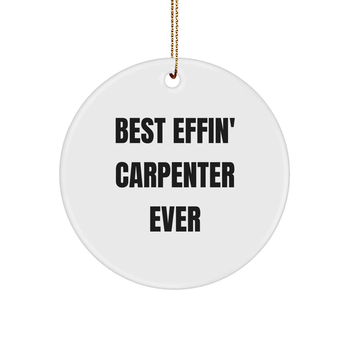 Funny Carpenter Gifts from Friends Christmas Circle Ornament Best Effin' Carpenter Ever - Image 1