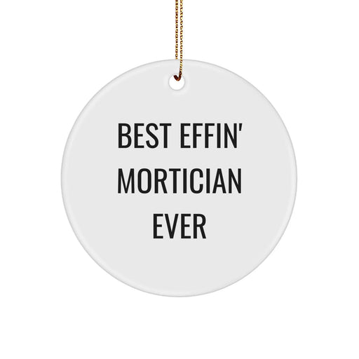 Funny Mortician Gifts from Friends - Best Effin' Mortician Ever Circle Ornament for Mortician's Office Christmas Unique Gifts - Image 1