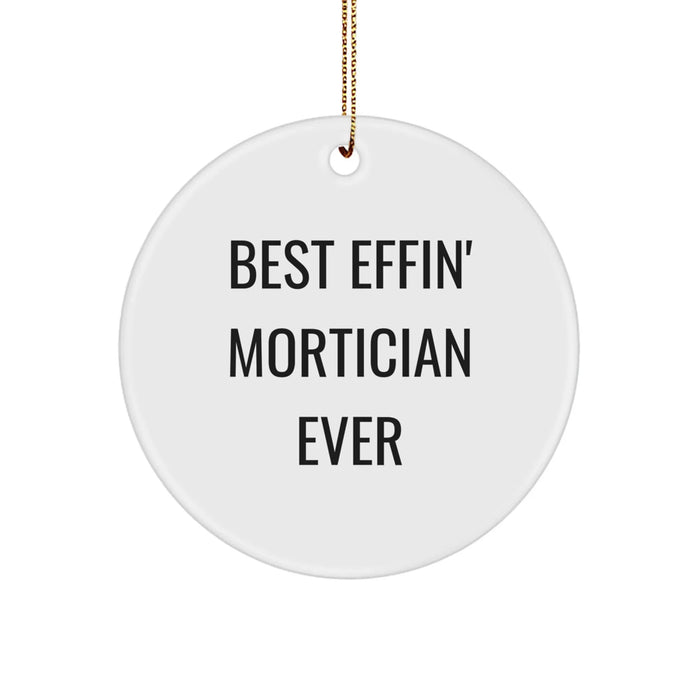 Funny Mortician Gifts from Friends - Best Effin' Mortician Ever Circle Ornament for Mortician's Office Christmas Unique Gifts - Image 1