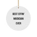 Funny Musician Gifts for Men, Best Effin' Musician Ever, Circle Ornament for Christmas Unique Presents from Friends - Image 1
