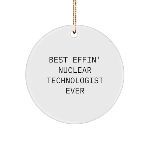 Christmas Unique Gifts for the Best Effin' Nuclear Technologist Ever - Circle Ornament from Friends and Family - Image 1