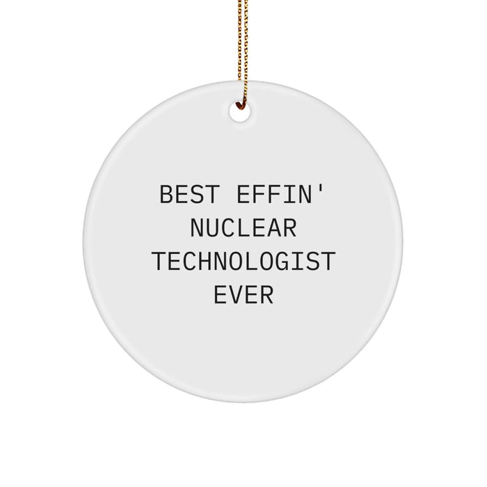 Christmas Unique Gifts for the Best Effin' Nuclear Technologist Ever - Circle Ornament from Friends and Family - Image 1