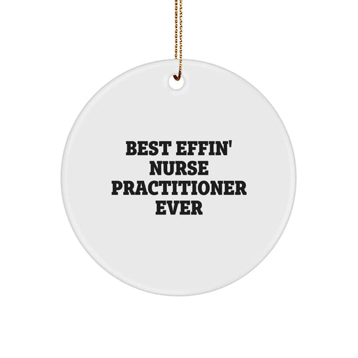 Funny Nurse Practitioner Circle Ornaments for Christmas Unique Gifts from Friends and Family - Best Effin' Nurse Practitioner Ever - Image 1