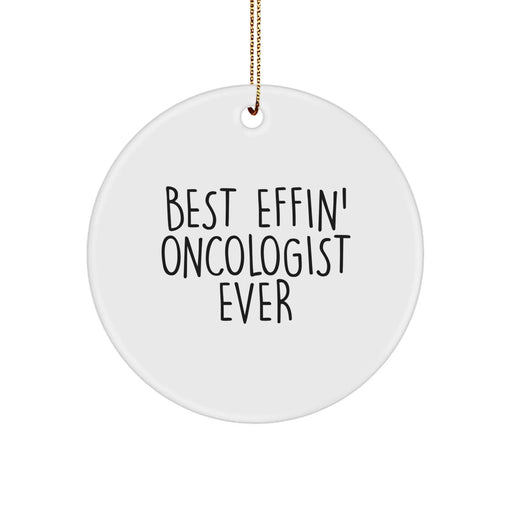 Funny Oncologist Gifts from Friends - Best Effin' Oncologist Ever Christmas Unique Circle Ornament for Oncologist Men - Image 1