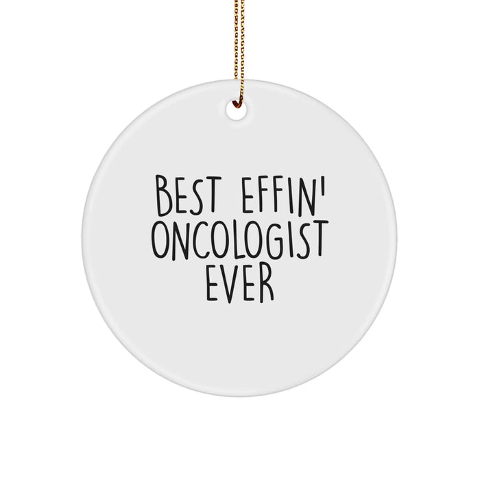 Funny Oncologist Gifts from Friends - Best Effin' Oncologist Ever Christmas Unique Circle Ornament for Oncologist Men - Image 1