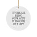 Funny Wife Gifts from Men Christmas Unique Circle Ornaments, 'I Think Me Being Your Wife Is Enough Of A Gift' - Gifts for Wife - Image 1