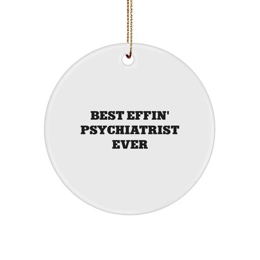 Funny Psychiatrist Gifts for Men, Gift from Friends, 'Best Effin' Psychiatrist Ever' Circle Ornament, Christmas Unique Ideas - Image 1