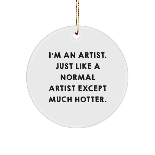 Funny Artist Circle Ornament for Christmas Unique Gifts from Friends to Artist Men and Women - I'm 'An Artist' Circle Decoration - Image 1