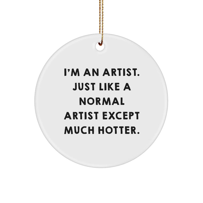 Funny Artist Circle Ornament for Christmas Unique Gifts from Friends to Artist Men and Women - I'm 'An Artist' Circle Decoration - Image 1
