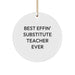 Funny Substitute Teacher Gifts for Men, Christmas Unique Circle Ornament, Best Effin' Ever Inspirational Quote, Gifts from Family - Image 1