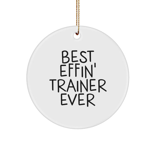 Funny Trainer Gifts from Men, Trainer Circle Ornament - Best Effin' Trainer Ever, Christmas Unique Gifts for Him - Image 1