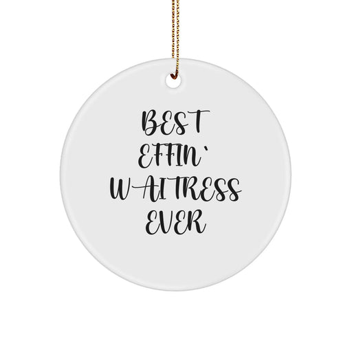 Funny Quotes Waitress Gifts, Christmas Unique Circle Ornament for Friends, Coworkers, Family - Best Effin' Waitress Ever - Image 1
