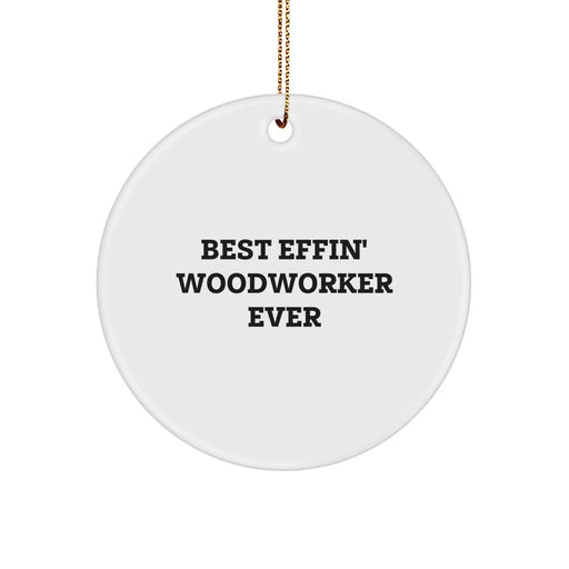 Funny Woodworker Gifts from Men for Friends - Best Effin' Woodworker Ever Circle Ornament - Image 1