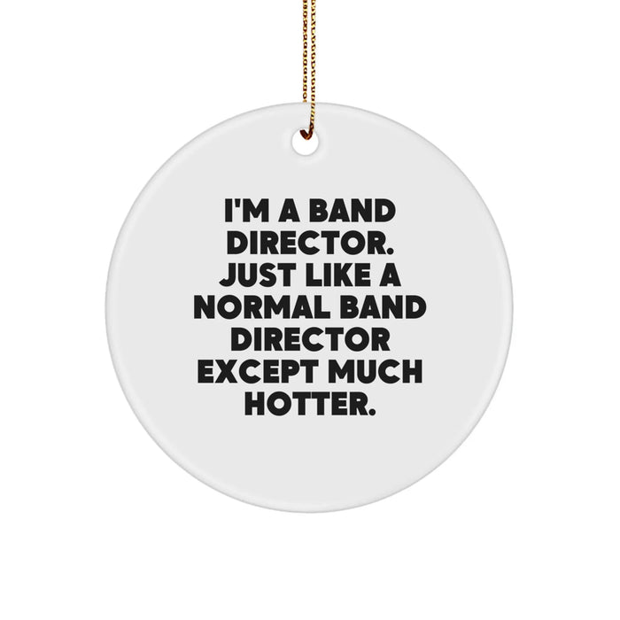 Funny Band Director Gifts from Friends - I'm A Band Director Except Much Hotter Circle Ornament - Image 1