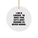 Funny Logger Gifts from Men to Logger Friends, Christmas Unique Circle Ornaments, 'I Am A Logger. To Save Time Let's Just Assume I'm Never Wrong.' - Image 1