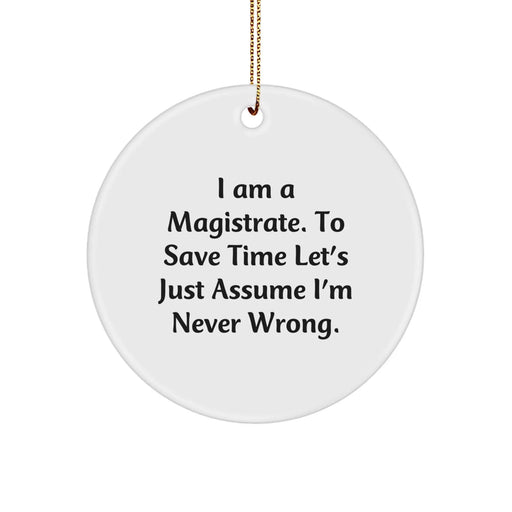 Funny Magistrate Circle Ornament Gifts from Friends for Christmas, Unique Magistrate Gifts for Men, I Am A Magistrate Circle Ornament, Gifts for Magistrate - Image 1