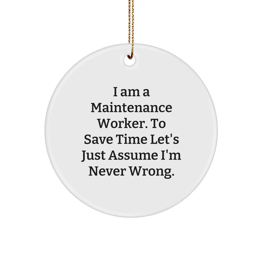 Funny Maintenance Worker Circle Ornament, Gifts for Maintenance Worker Friends, I'm Never Wrong Christmas Decorations - Image 1