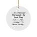 Funny Massage Therapist Gifts from Men, Women, or Friends - 'I Am A Massage Therapist. To Save Time Let's Just Assume I'm Never Wrong.' Circle Ornament for Christmas Unique Gifts - Image 1