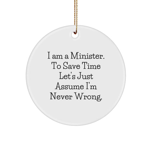 Funny Minister Gifts from Friends for Christmas, 'I Am A Minister. To Save Time Let's Just Assume I'm Never Wrong.' Circle Ornament, Unique Minister Decorations - Image 1