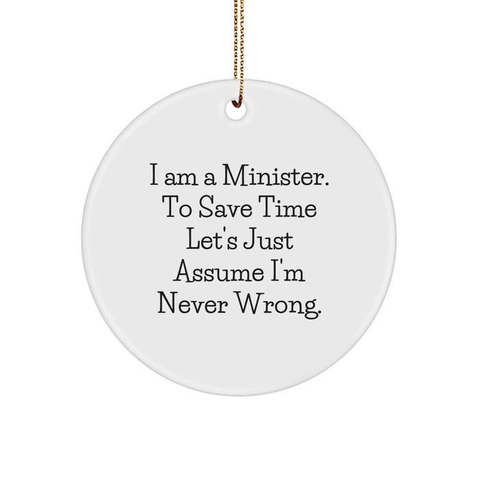 Funny Minister Gifts from Friends for Christmas, 'I Am A Minister. To Save Time Let's Just Assume I'm Never Wrong.' Circle Ornament, Unique Minister Decorations - Image 1