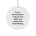Funny Neurosurgeon Gifts from Friends - 'I'm Never Wrong' Christmas Unique Circle Ornament for Men - Image 1