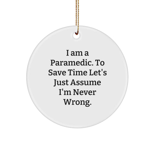 Funny Rescue Worker Gifts for Men, Rescue Worker Circle Ornament, 'I Am A Rescue Worker. To Save Time Let's Just Assume I'm Never Wrong.' Gifts from Friends to Rescue Worker - Image 1