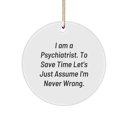 Funny Psychiatrist Gifts for Him - Circle Ornament with 'I'm Never Wrong' Quote, Christmas Unique Gifts from Friends to Men - Image 1