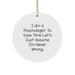 Gifts for Psychologists with Humor - Funny Psychologist Circle Ornament, 'I Am A Psychologist. To Save Time Let's Just Assume I'm Never Wrong.' - Image 1