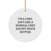 Funny Chef Gifts from Friends, Unique Circle Ornament for Men, 'I'm A Chef. Just Like A Normal Chef Except Much Hotter.' Quote, Perfect for Christmas - Image 1