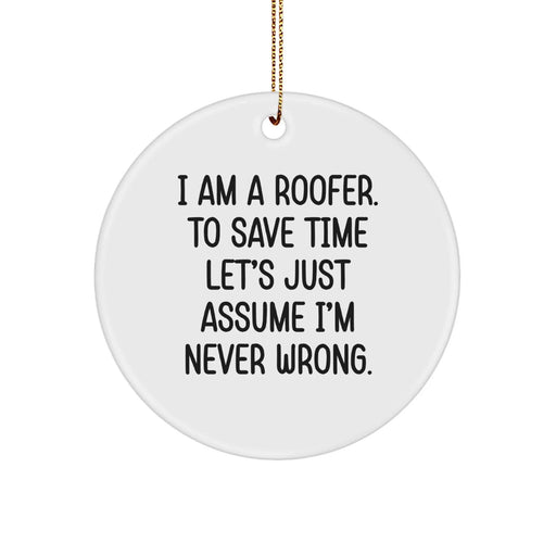 Funny Roofer Gifts from Men to Men, Unique Christmas Circle Ornament, I'm Never Wrong, White Color, MDF Material, Gold Cord, Perfect for Friends Coworkers Family - Image 1