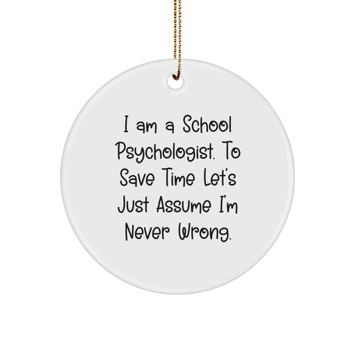 Funny School Psychologist Gifts for Women, Circle Ornament with 'I Am Never Wrong' Quote, Gifts from Friends and Family this Christmas - Image 1