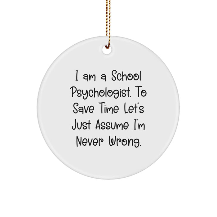 Funny School Psychologist Gifts for Women, Circle Ornament with 'I Am Never Wrong' Quote, Gifts from Friends and Family this Christmas - Image 1