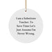 Funny Substitute Teacher Christmas Unique Gifts from Friends for Men Women Coworkers Family Christmas Unique Ornaments 'I Am A Substitute Teacher. To Save Time Let's Just Assume I'm Never Wrong.' - Image 1