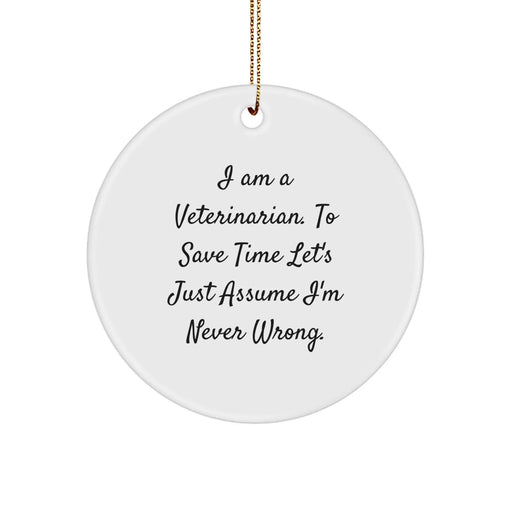 Funny Veterinarian Gifts from Friends and Family - 'I'm Never Wrong' Circle Ornament, Christmas Decorations for Veterinarian Women and Men - Image 1