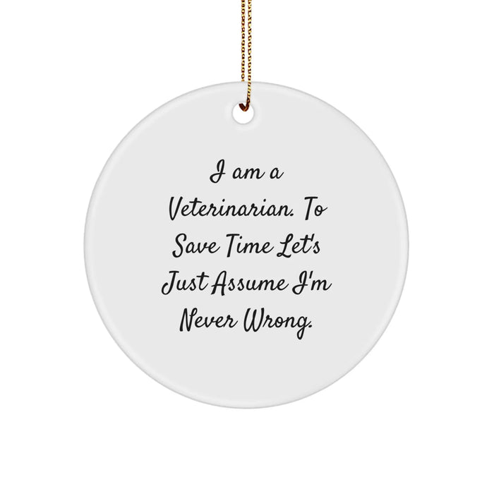 Funny Veterinarian Gifts from Friends and Family - 'I'm Never Wrong' Circle Ornament, Christmas Decorations for Veterinarian Women and Men - Image 1