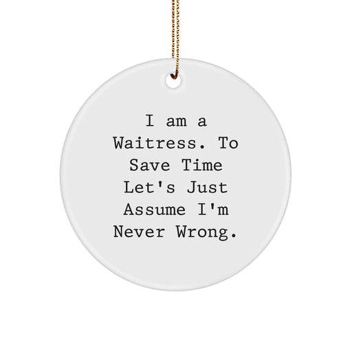 Funny Waitress Gifts from Friends, Christmas Unique Ornaments for Waitress, 'I'm Never Wrong' Circle Ornament, White Color, Durable MDF Material - Image 1