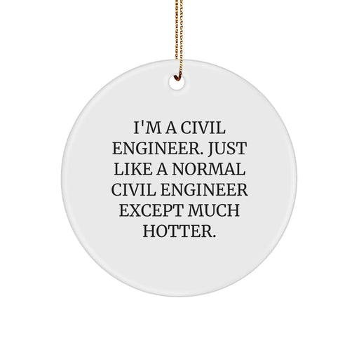 Funny Civil Engineer Circle Ornament Gifts for Him from Coworkers for Christmas - I'm A Civil Engineer Except Much Hotter. - Image 1